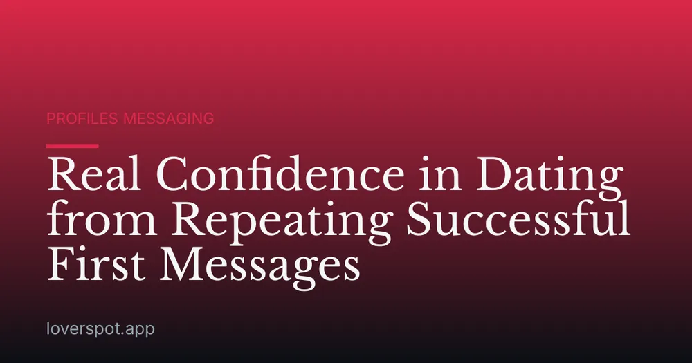 Real Confidence in Dating from Repeating Successful First Messages