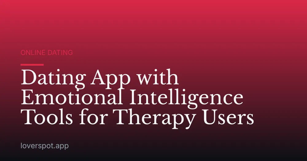 Dating App with Emotional Intelligence Tools for Therapy Users