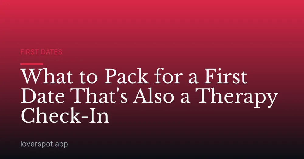 What to Pack for a First Date That's Also a Therapy Check-In