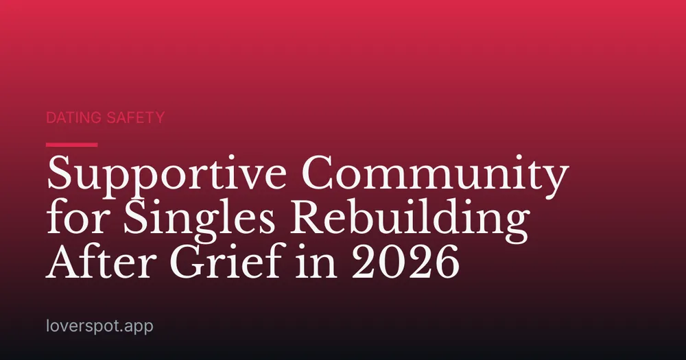 Supportive Community for Singles Rebuilding After Grief in 2026