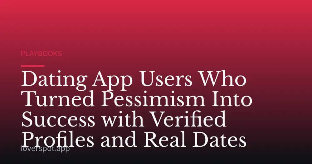 Dating App Users Who Turned Pessimism Into Success with Verified Profiles and Real Dates
