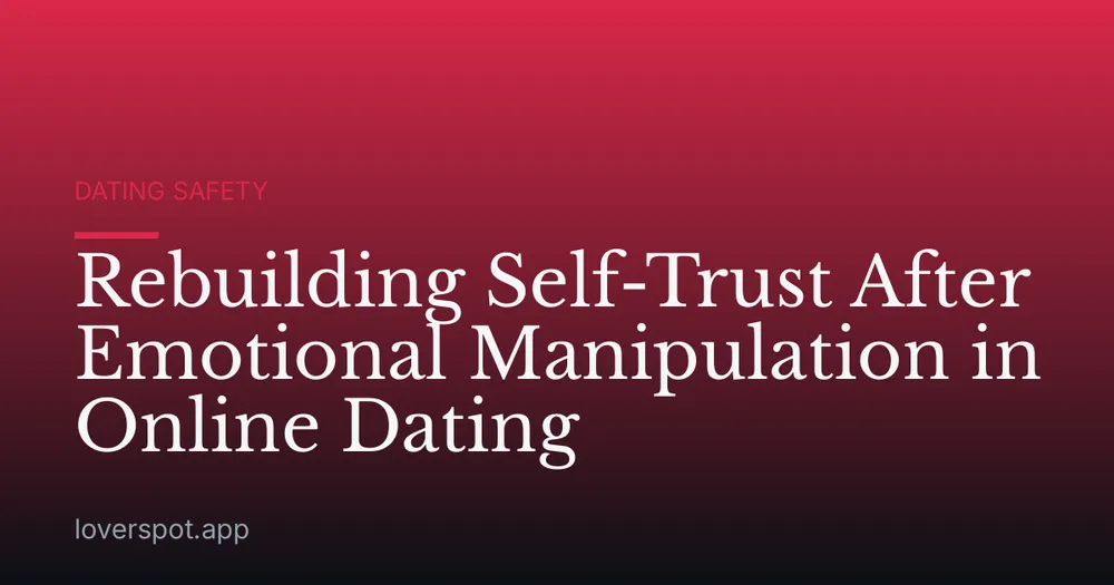 Rebuilding Self-Trust After Emotional Manipulation in Online Dating
