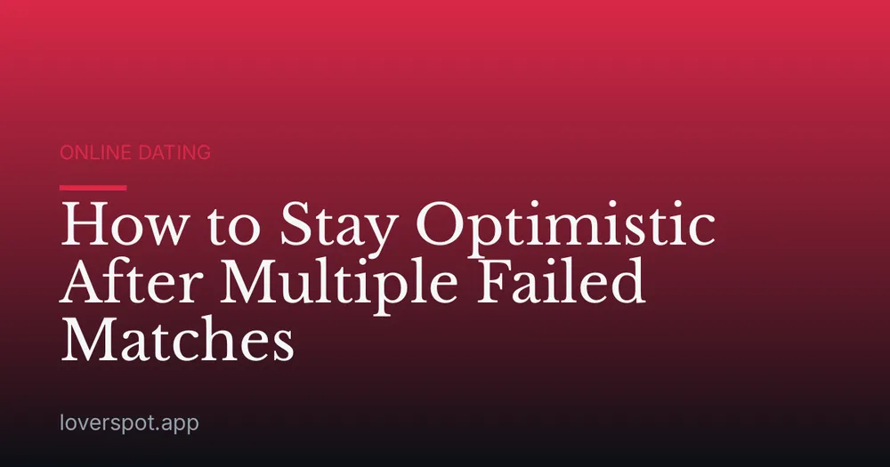 How to Stay Optimistic After Multiple Failed Matches