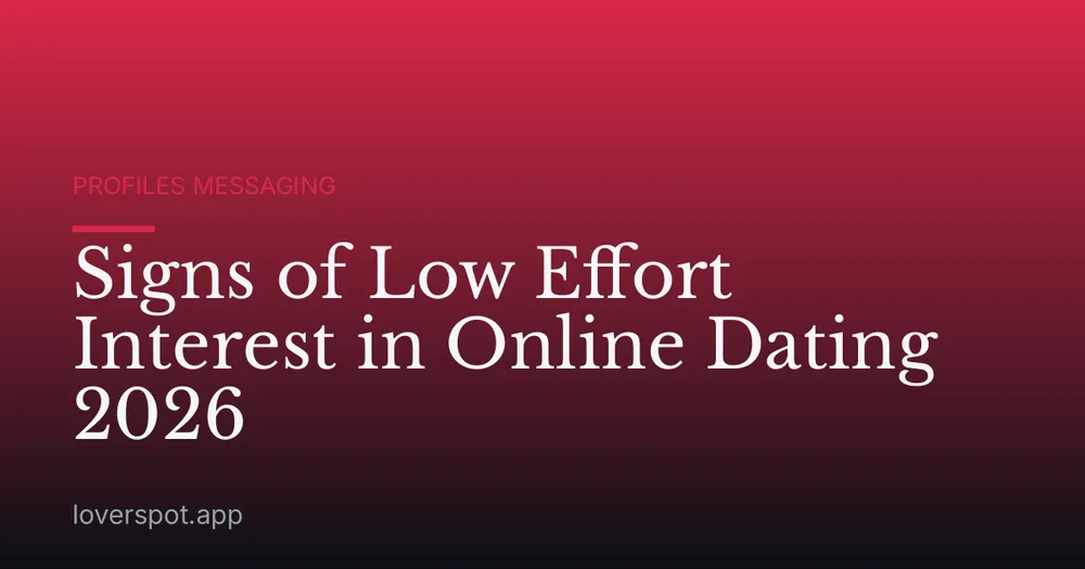 Signs of Low Effort Interest in Online Dating 2026