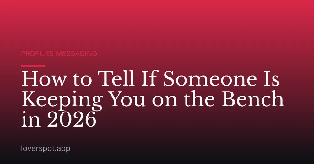How to Tell If Someone Is Keeping You on the Bench in 2026