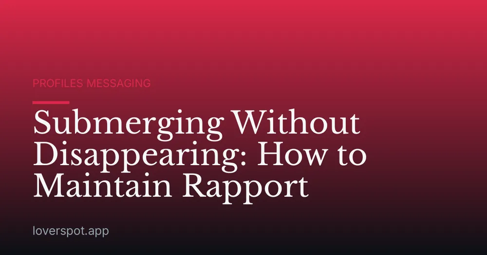 Submerging Without Disappearing: How to Maintain Rapport