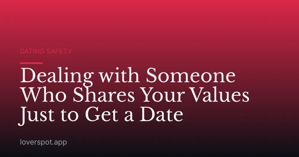 Dealing with Someone Who Shares Your Values Just to Get a Date
