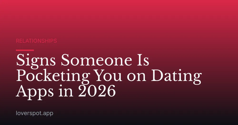 Signs Someone Is Pocketing You on Dating Apps in 2026