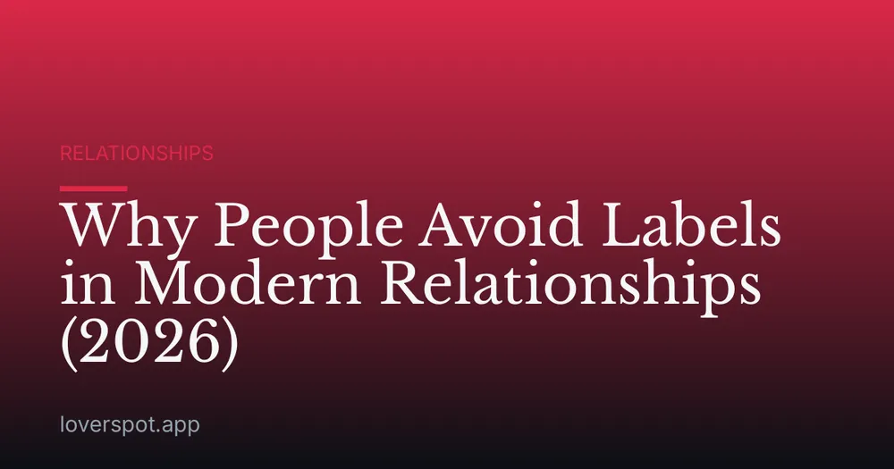 Why People Avoid Labels in Modern Relationships (2026)