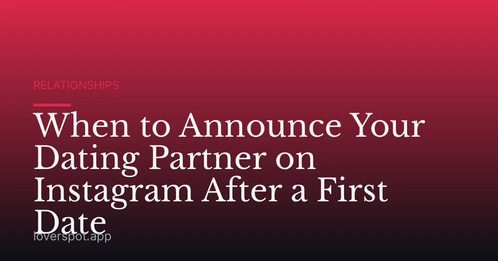 When to Announce Your Dating Partner on Instagram After a First Date