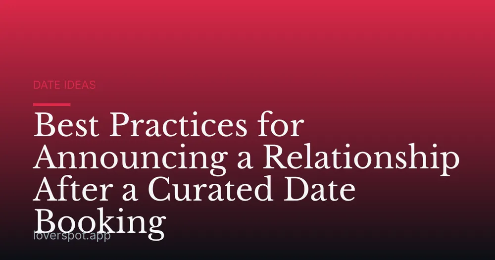 Best Practices for Announcing a Relationship After a Curated Date Booking