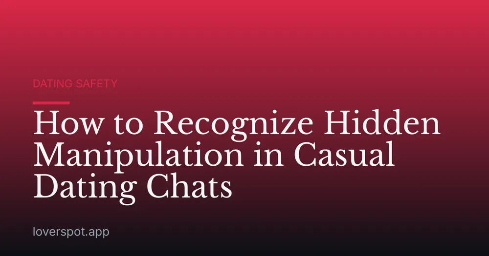 How to Recognize Hidden Manipulation in Casual Dating Chats