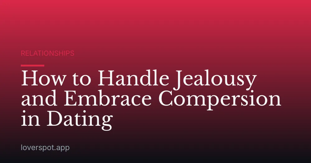 How to Handle Jealousy and Embrace Compersion in Dating