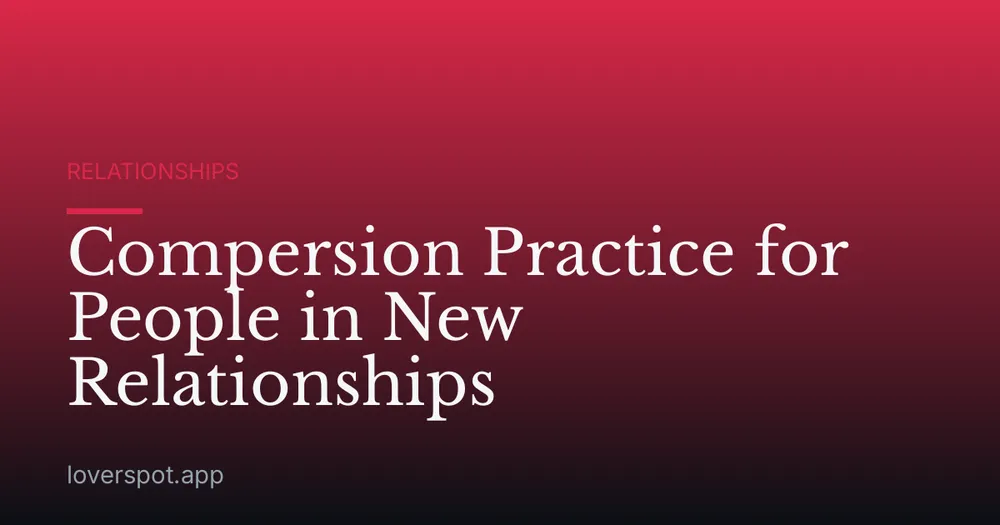 Compersion Practice for People in New Relationships