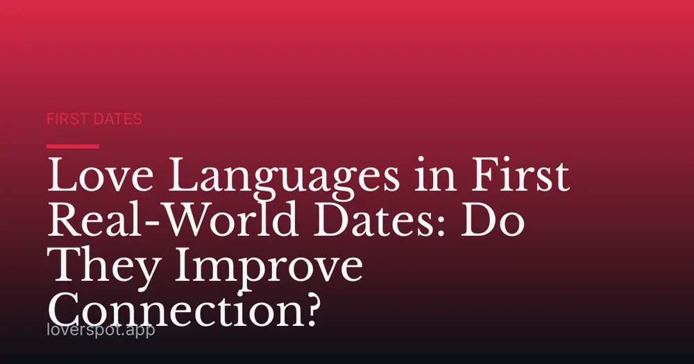 Love Languages in First Real-World Dates: Do They Improve Connection?