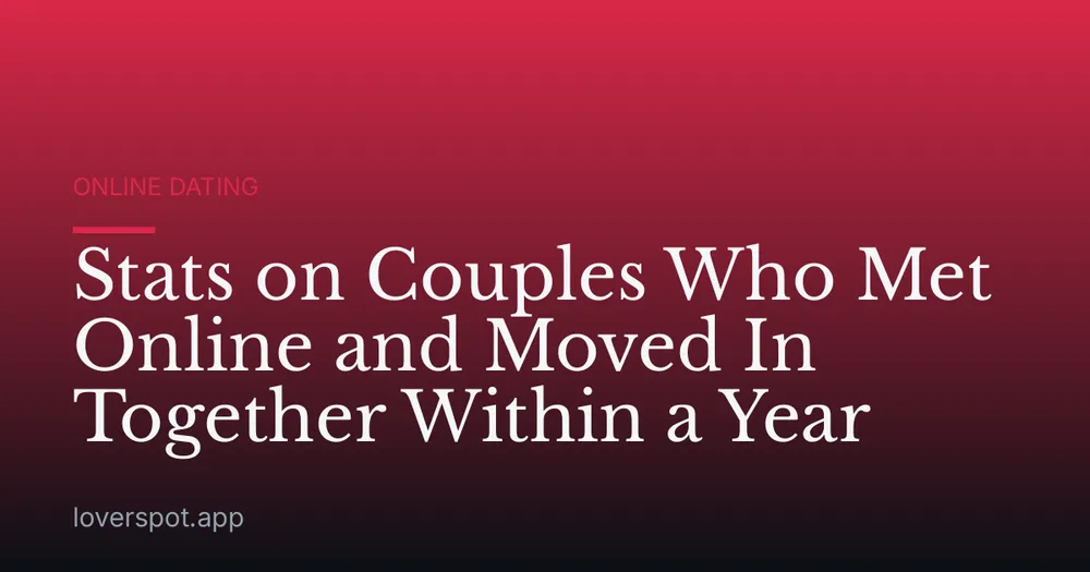 Stats on Couples Who Met Online and Moved In Together Within a Year