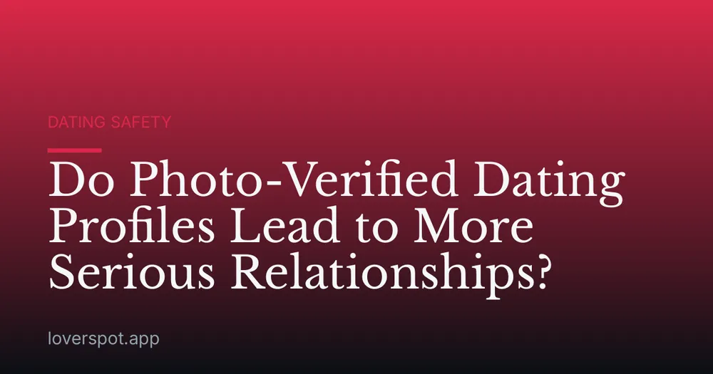 Do Photo-Verified Dating Profiles Lead to More Serious Relationships?