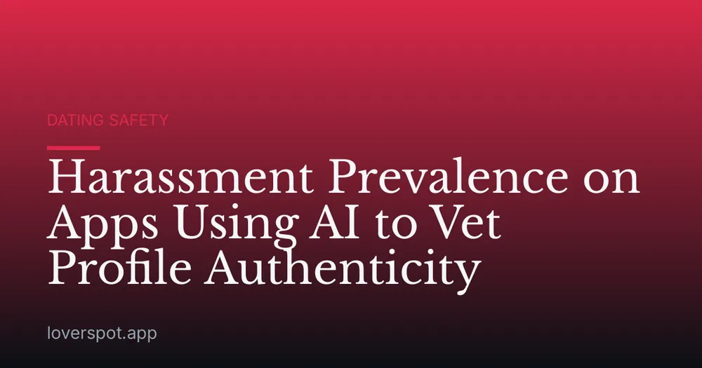 Harassment Prevalence on Apps Using AI to Vet Profile Authenticity