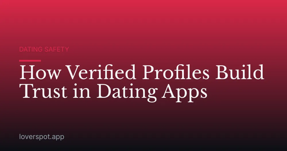 How Verified Profiles Build Trust in Dating Apps