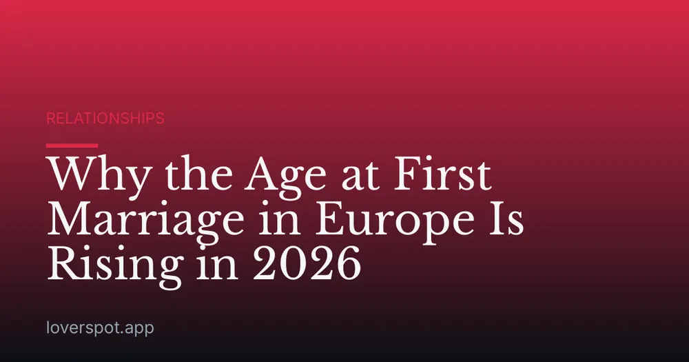 Why the Age at First Marriage in Europe Is Rising in 2026