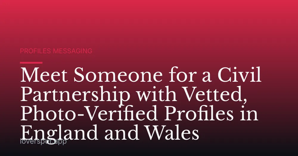Meet Someone for a Civil Partnership with Vetted, Photo-Verified Profiles in England and Wales