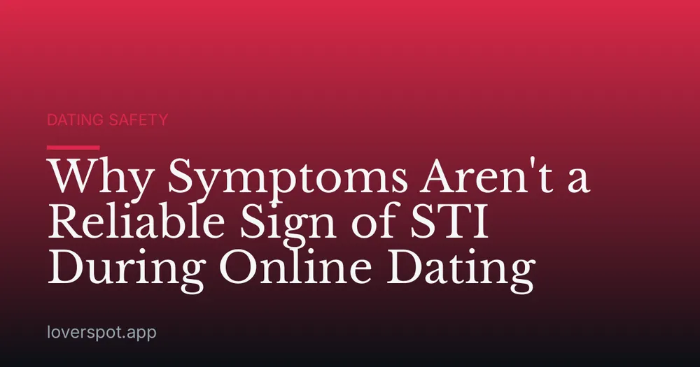 Why Symptoms Aren't a Reliable Sign of STI During Online Dating
