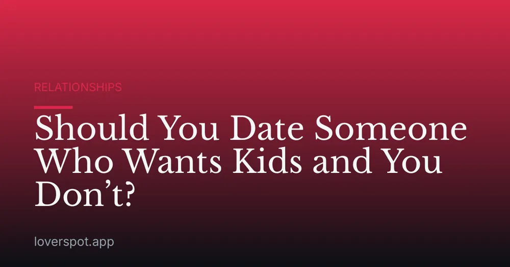 Should You Date Someone Who Wants Kids and You Don’t?
