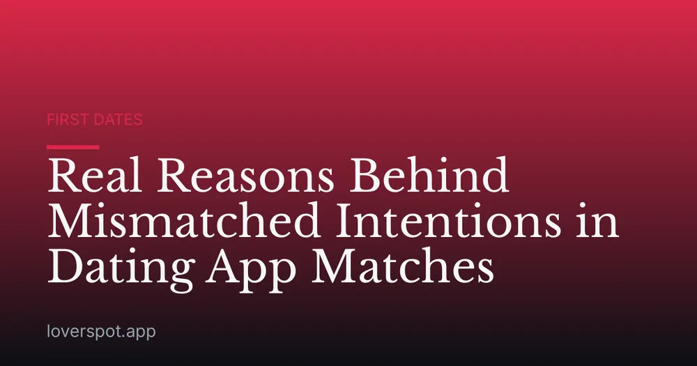 Real Reasons Behind Mismatched Intentions in Dating App Matches