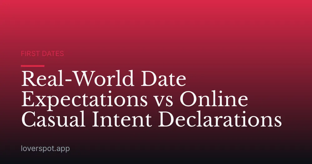 Real-World Date Expectations vs Online Casual Intent Declarations