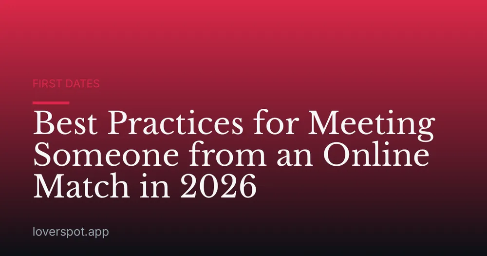 Best Practices for Meeting Someone from an Online Match in 2026