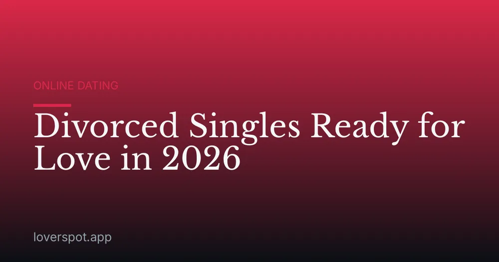 Divorced Singles Ready for Love in 2026