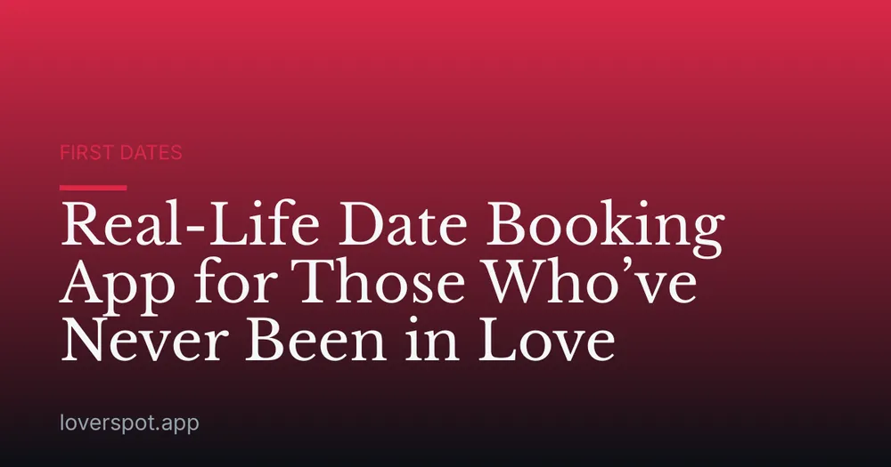 Real-Life Date Booking App for Those Who’ve Never Been in Love