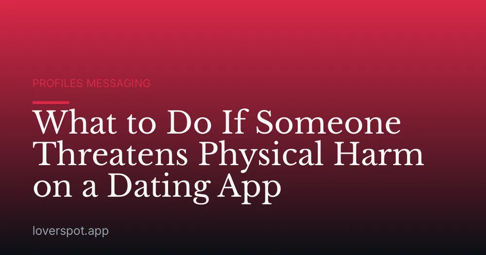 What to Do If Someone Threatens Physical Harm on a Dating App