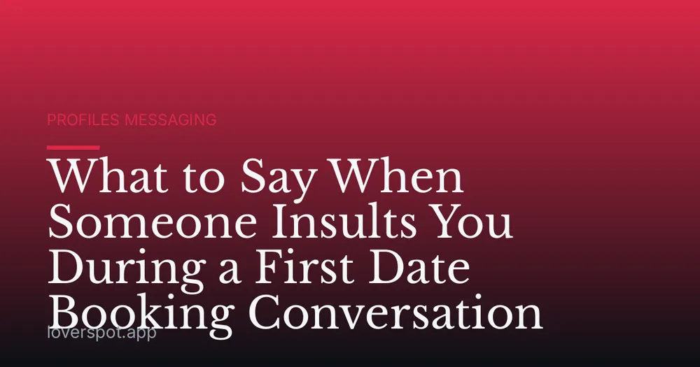 What to Say When Someone Insults You During a First Date Booking Conversation