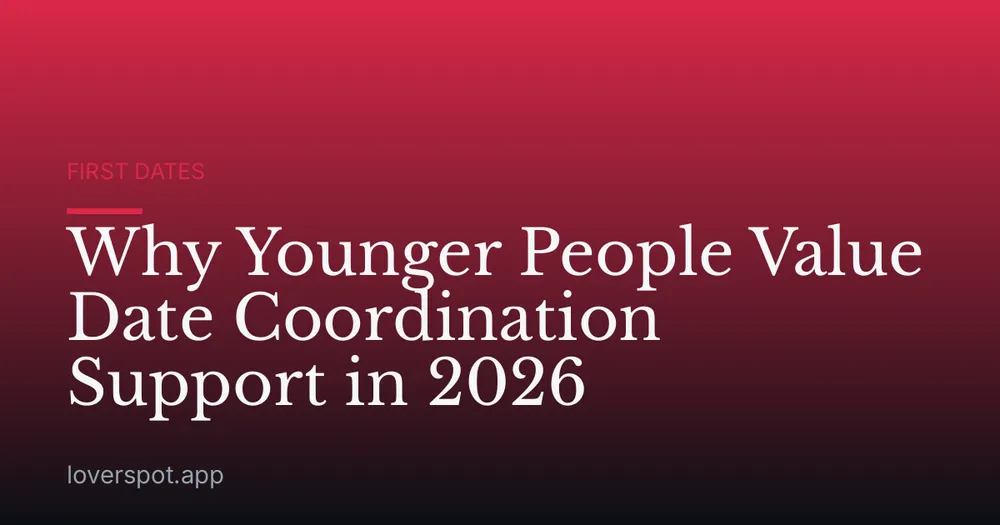 Why Younger People Value Date Coordination Support in 2026
