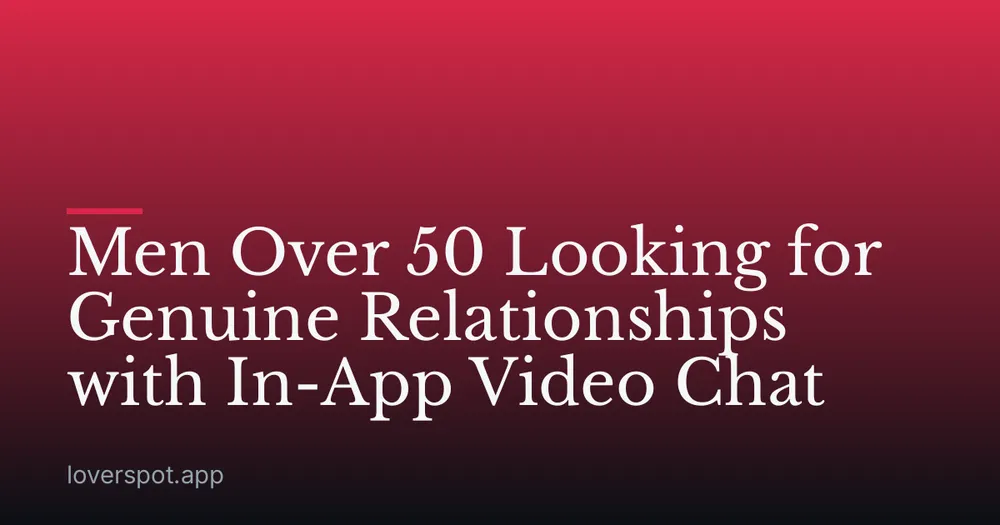Men Over 50 Looking for Genuine Relationships with In-App Video Chat
