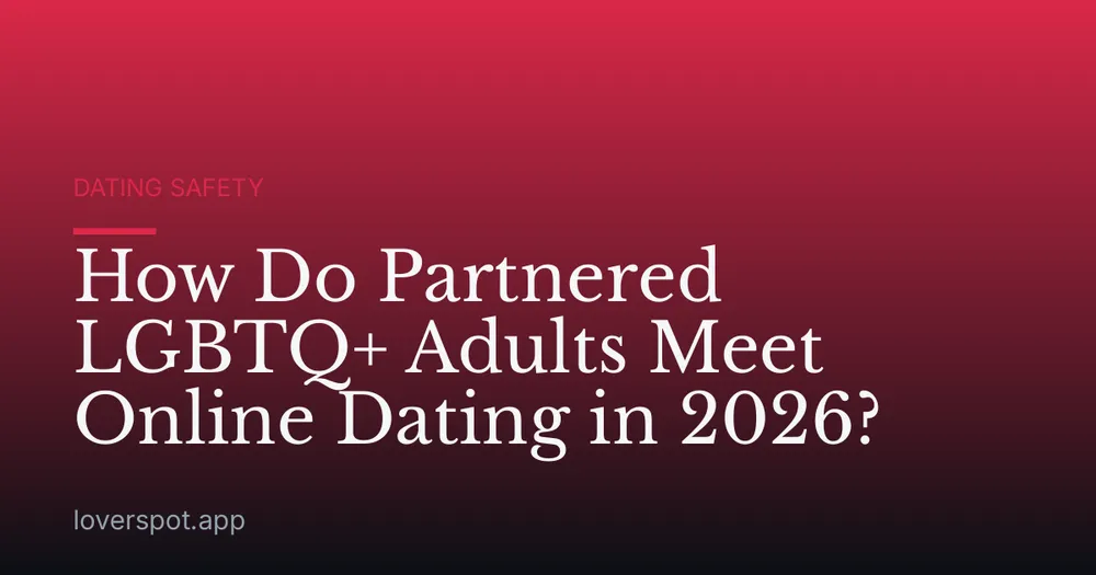 How Do Partnered LGBTQ+ Adults Meet Online Dating in 2026?