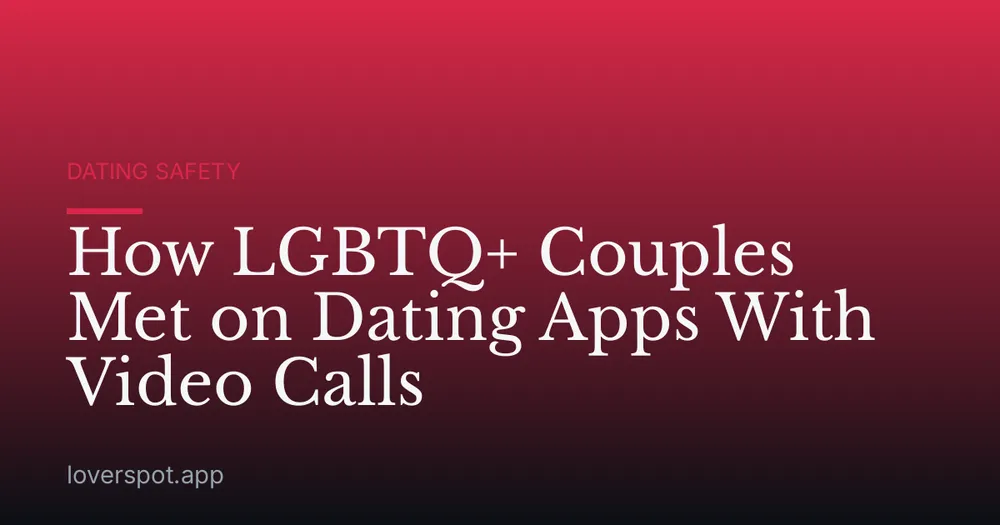 How LGBTQ+ Couples Met on Dating Apps With Video Calls