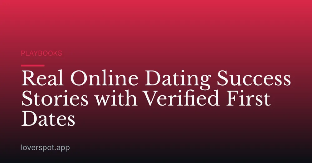 Real Online Dating Success Stories with Verified First Dates