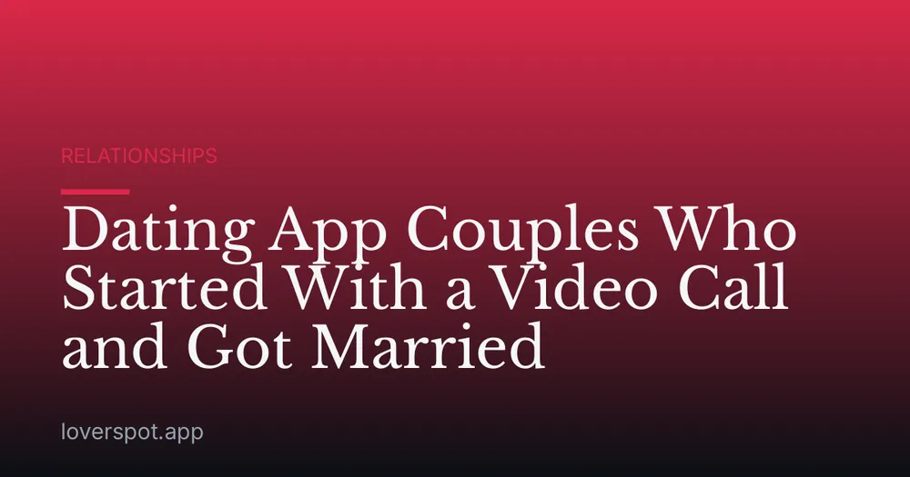 Dating App Couples Who Started With a Video Call and Got Married
