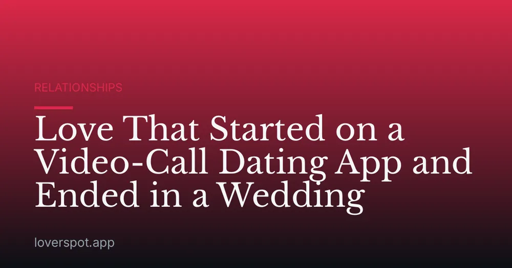 Love That Started on a Video-Call Dating App and Ended in a Wedding