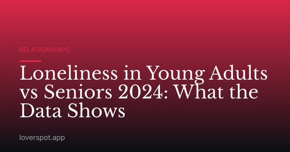 Loneliness in Young Adults vs Seniors 2024: What the Data Shows
