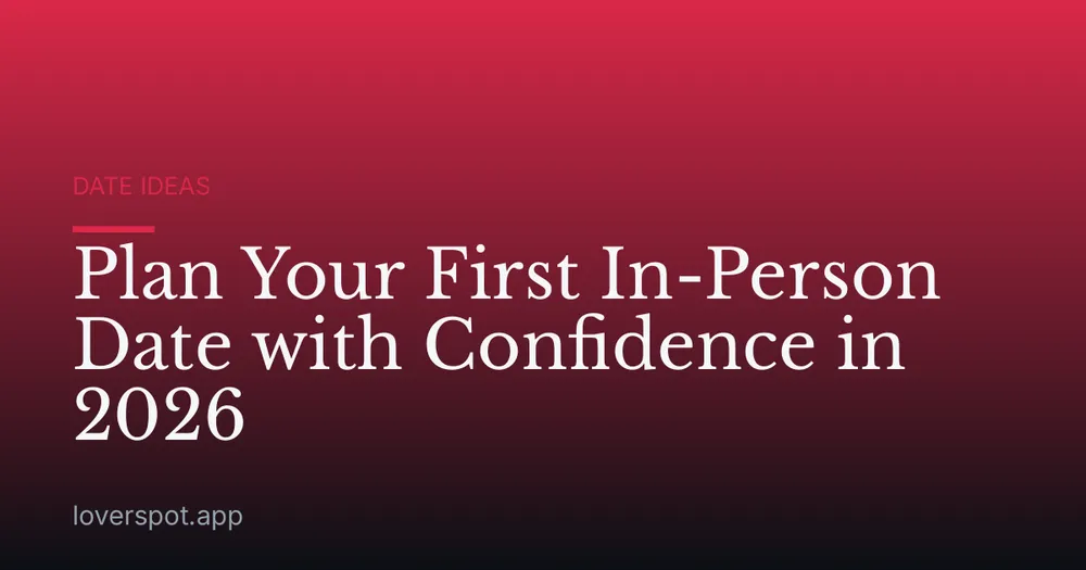 Plan Your First In-Person Date with Confidence in 2026