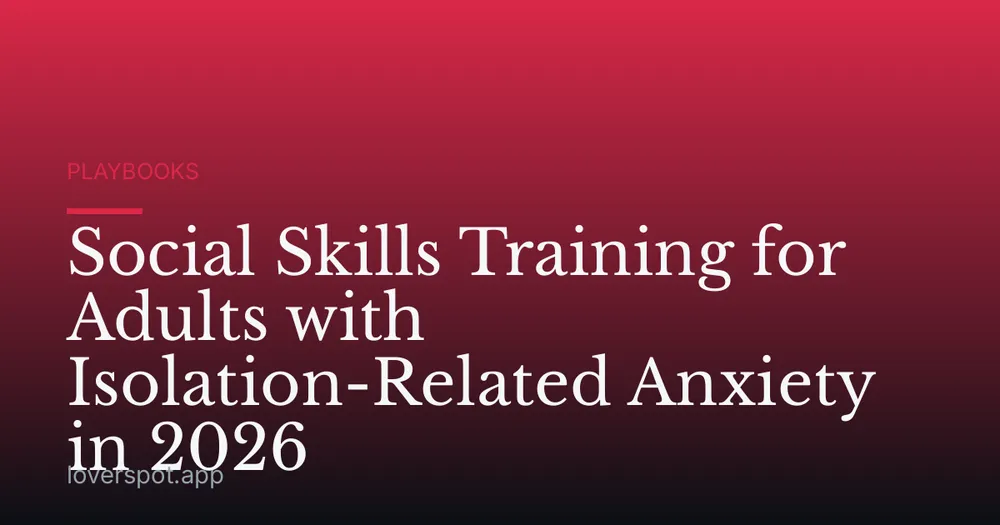 Social Skills Training for Adults with Isolation-Related Anxiety in 2026