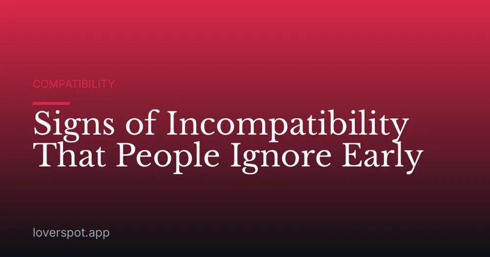 Signs of Incompatibility That People Ignore Early