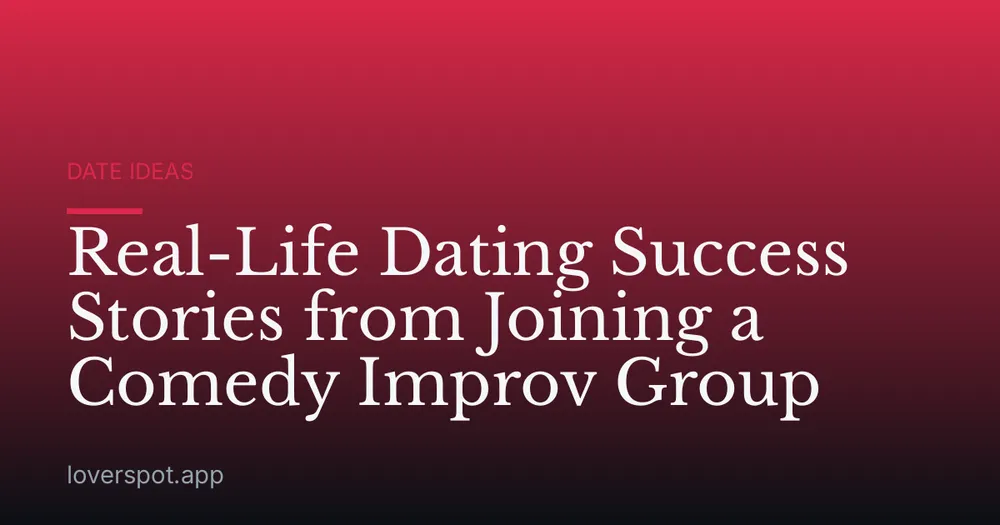 Real-Life Dating Success Stories from Joining a Comedy Improv Group