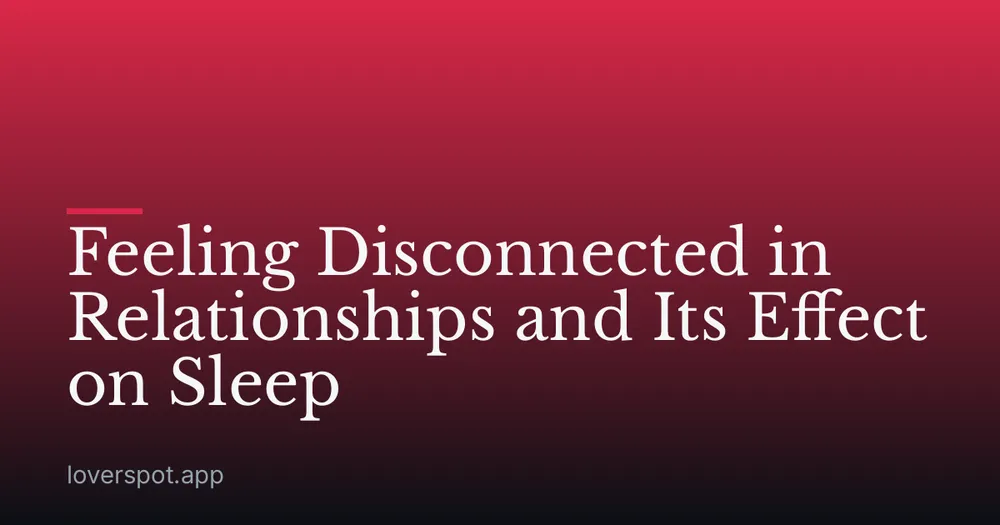 Feeling Disconnected in Relationships and Its Effect on Sleep