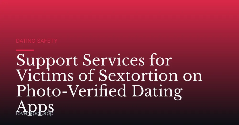 Support Services for Victims of Sextortion on Photo-Verified Dating Apps