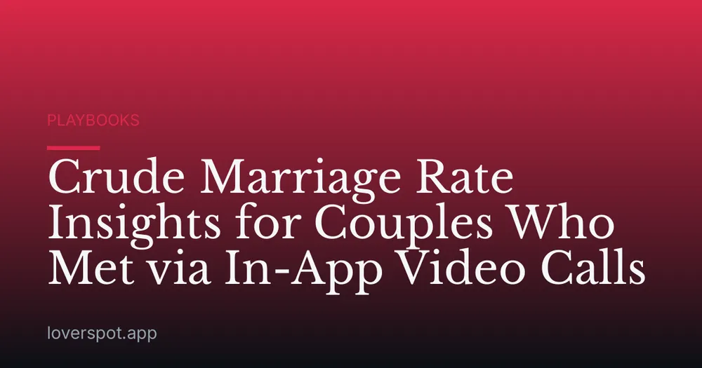 Crude Marriage Rate Insights for Couples Who Met via In-App Video Calls