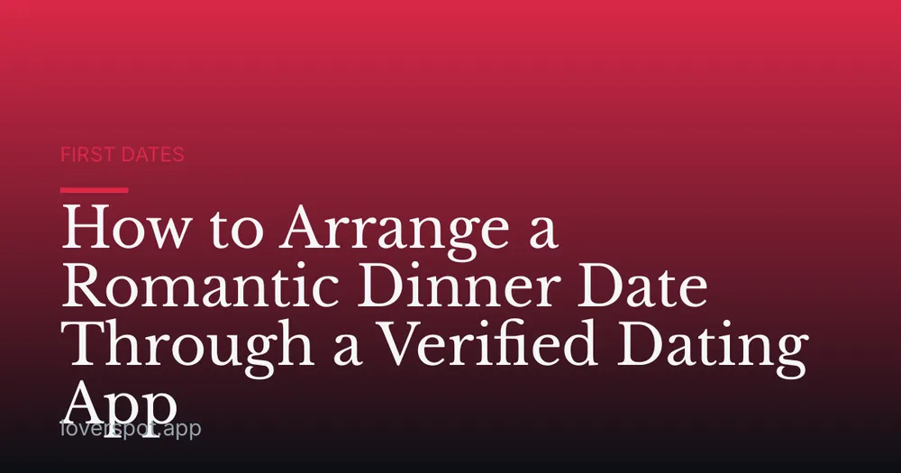 How to Arrange a Romantic Dinner Date Through a Verified Dating App